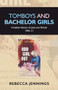 Tomboys and bachelor girls (A lesbian history of post-war Britain 1945-71) by Rebecca Jennings, 9780719089923