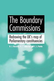 The Boundary Commissions (Redrawing the UK's map of Parliamentary constituencies) by David Rossiter, R.J. Johnston, Charles Pattie, 9780719080388