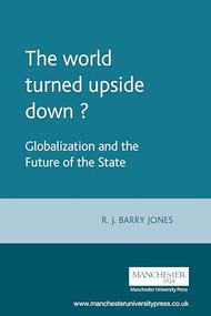 The world turned upside down? (Globalization and the future of the state) by R. J. Jones, 9780719051012