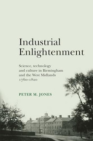 Industrial Enlightenment (Science, technology and culture in Birmingham and the West Midlands 1760-1820) by Peter Jones, 9780719089121