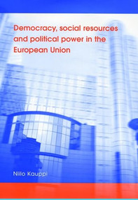 Democracy, social resources and political power in the European Union by Niilo Kauppi, 9780719070594