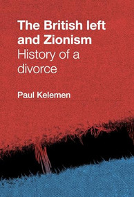 The British left and Zionism (History of a divorce) by Paul Kelemen, 9780719088131