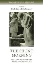The silent morning (Culture and memory after the Armistice) by Trudi Tate, Kate Kennedy, 9781784991166