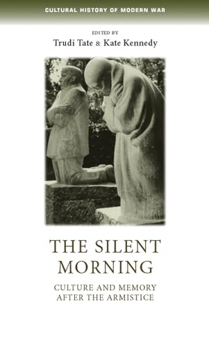 The silent morning (Culture and memory after the Armistice) by Trudi Tate, Kate Kennedy, 9781784991166
