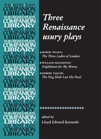 Three Renaissance usury plays (The Three Ladies of London, Englishmen for My Money, The Hog Hath Lost His Pearl) by Lloyd Kermode, 9780719072635