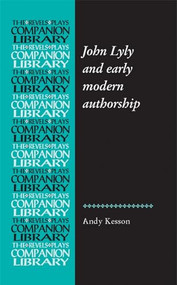 John Lyly and early modern authorship by Andy Kesson, 9781784993696