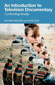 An introduction to television documentary (Confronting reality) by Richard Kilborn, John Izod, 9780719048937