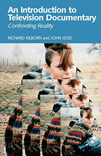 An introduction to television documentary (Confronting reality) by Richard Kilborn, John Izod, 9780719048937