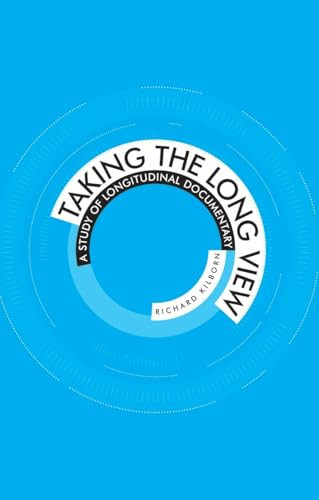 Taking the long view (a study of longitudinal documentary) by Richard Kilborn, 9780719078651