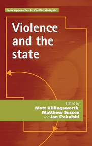 Violence and the state by Matt Killingsworth, Matthew Sussex, Jan Pakulski, 9781526133762