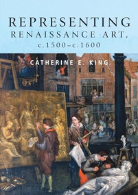 Representing Renaissance art, c.1500-c.1600 by Catherine King, 9780719075575