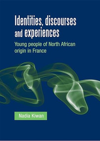 Identities, discourses and experiences (Young people of North African origin in France) by Nadia Kiwan, 9780719091193