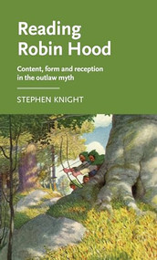 Reading Robin Hood (Content, form and reception in the outlaw myth) by Stephen Knight, 9781526123770
