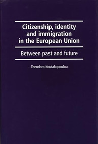 Citizenship, identity and immigration in the European Union (Between past and future) by Theodora Kostakopoulou, 9780719081194