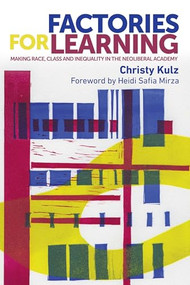 Factories for learning (Making race, class and inequality in the neoliberal academy) by Christy Kulz, 9781526116192