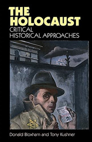 The holocaust (Critical historical approaches) by Donald Bloxham, Tony Kushner, 9780719037795