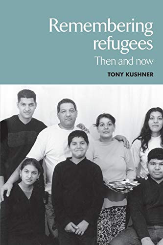 Remembering refugees (Then and now) by Tony Kushner, 9780719068836