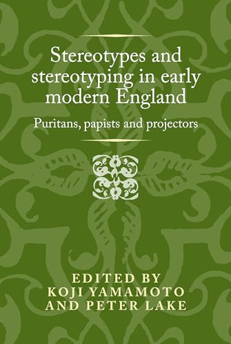 Stereotypes and stereotyping in early modern England (Puritans, papists and projectors) by Koji Yamamoto, 9781526119131
