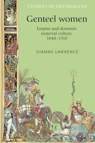Genteel women (Empire and domestic material culture, 1840-1910) by Dianne Lawrence, 9780719097362