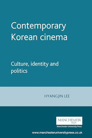 Contemporary Korean cinema (Culture, identity and politics) by Hyangjin Lee, 9780719060083