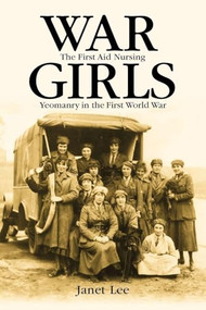 War girls (The First Aid Nursing Yeomanry in the First World War) by Janet Lee, 9780719067136