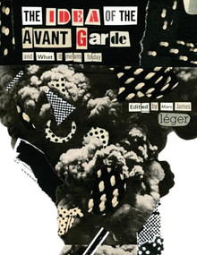 The Idea of the Avant Garde (And What It Means Today) by Marc James Léger, 9780719096914