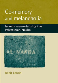 Co-memory and melancholia (Israelis memorialising the Palestinian Nakba) by Ronit Lentin, 9780719095672