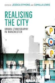 Realising the city (Urban ethnography in Manchester) by Camilla Lewis, Jessica Symons, 9781526151698