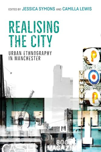 Realising the city (Urban ethnography in Manchester) by Camilla Lewis, Jessica Symons, 9781526151698