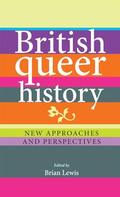 British queer history (New approaches and perspectives) by Brian Lewis, 9780719088957