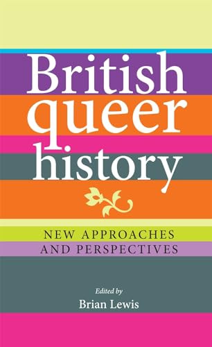British queer history (New approaches and perspectives) by Brian Lewis, 9780719088957