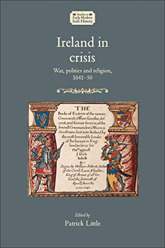 Ireland in crisis (War, politics and religion, 1641-50) by Patrick Little, 9781526182487