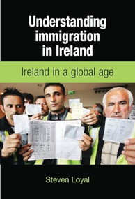 Understanding Immigration in Ireland (State capital and labour in a global age) by Steve Loyal, 9780719078316