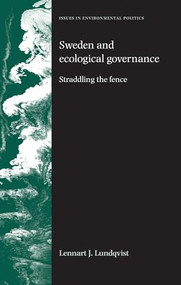 Sweden and ecological governance (Straddling the fence) by Lennart Lundqvist, 9780719069031
