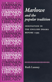Marlowe and the Popular Tradition (Innovation in the English drama before 1595) by Ruth Lunney, 9780719083228
