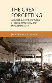 The great forgetting (The past, present and future of Social Democracy and the Welfare State) by Jack Lawrence Luzkow, 9780719096396