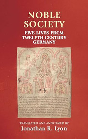 Noble society (Five lives from twelfth-century Germany) by Jonathan R. Lyon, 9780719091032