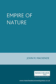 The empire of nature by John M. MacKenzie, 9780719052279