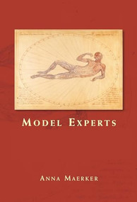 Model experts (Wax anatomies and Enlightenment in Florence and Vienna, 1775-1815) by Anna Maerker, 9780719097393