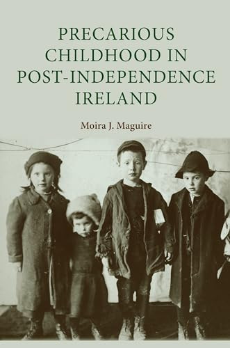Precarious childhood in post-independence Ireland by Moira Maguire, 9780719087745