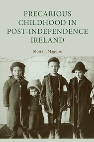 Precarious childhood in post-independence Ireland by Moira Maguire, 9780719087745