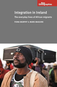 Integration in Ireland (The everyday lives of African migrants) - 9780719097423 by Fiona Murphy, Mark Maguire, 9780719097423