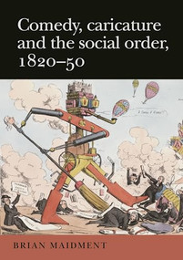 Comedy, caricature and the social order, 1820-50 by Brian Maidment, 9781526122872