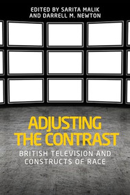 Adjusting the contrast (British television and constructs of race) by Sarita Malik, Darrell M. Newton, 9781526143600