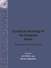 A political sociology of the European Union (Reassessing constructivism) by Jay Rowell, Michel Mangenot, 9781784993948