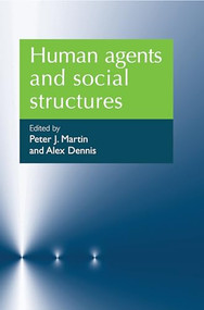 Human agents and social structures by Peter J. Martin, Alex Denis, 9780719081729