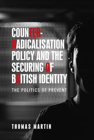 Counter-radicalisation policy and the securing of British identity (The politics of Prevent) by Thomas Martin, 9781526156112