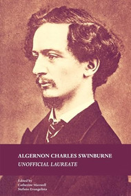 Algernon Charles Swinburne (Unofficial Laureate) by Catherine Maxwell, Stefano Evangelista, 9780719099960