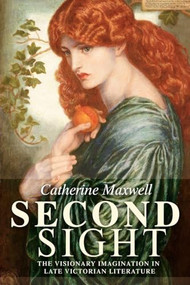 Second sight (The visionary imagination in late Victorian literature) by Catherine Maxwell, 9780719071454