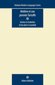 Molière et Son Premier Tartuffe (Genèse et évolution d'une pièce à scandale) by Robert McBride, 9780719085840